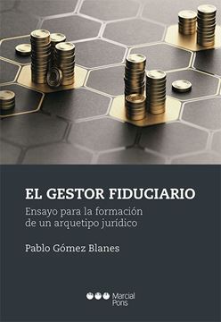 Imagen de Gestor Fiduciario, El "Ensayo para la Formación de un Arquetipo Jurídico"