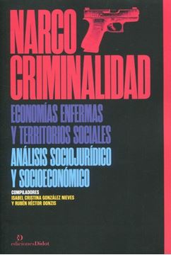 Imagen de Narcocriminalidad. Economías Enfermas y Territorios Sociales "Análisis Sociojurídico y Socioeconómico"