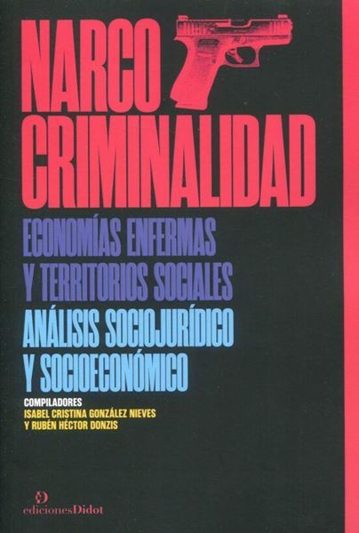 Imagen de Narcocriminalidad. Economías Enfermas y Territorios Sociales "Análisis Sociojurídico y Socioeconómico"