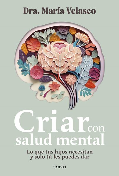 Criar con salud mental "Lo que tus hijos necesitan y solo tú les puedes dar"