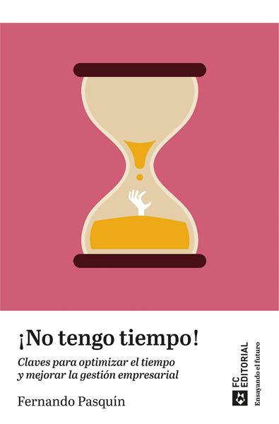 ¡No tengo tiempo! "Claves para optimizar el tiempo y mejorar la gestión empresarial"