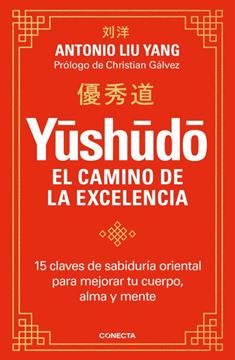 Imagen de Yushudo . el Camino de la Excelencia "15 Claves de Sabiduría Oriental para Mejorar tu Cuerpo, Alma y Mente"