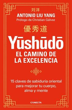 Imagen de Yushudo . el Camino de la Excelencia "15 Claves de Sabiduría Oriental para Mejorar tu Cuerpo, Alma y Mente"