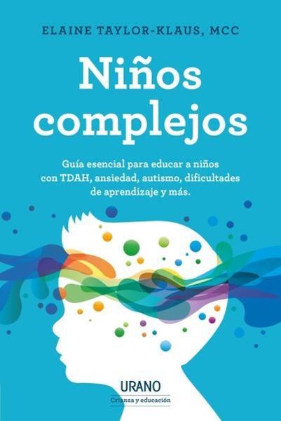 Niños complejos "Guía esencial para educar a niños con TDAH, ansiedad y otros problemas."