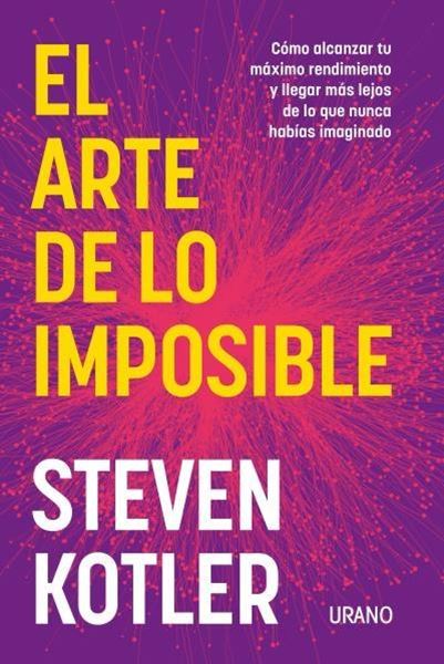 El arte de lo imposible "Cómo alcanzar tu máximo rendimiento y llegar más lejos de lo que nunca habías imaginado"