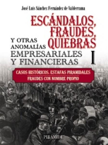 Imagen de Escándalos, fraudes, quiebras y otras anomalías empresariales y financieras (I) "Casos históricos. Estafas piramidales. Fraudes con nombre propio"