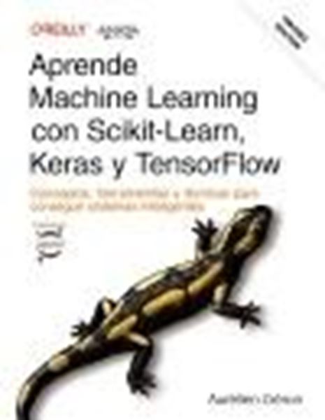Aprende Machine Learning con Scikit-Learn, Keras y TensorFlow. Tercera Edición 2023 "Conceptos, herramientas y técnicas para conseguir sistemas inteligentes"