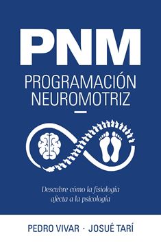 PNM. Programación neuromotriz "Descubre cómo la fisiología afecta a la psicología"