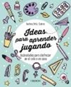 Ideas para aprender jugando "Actividades para disfrutar en el cole o en casa"