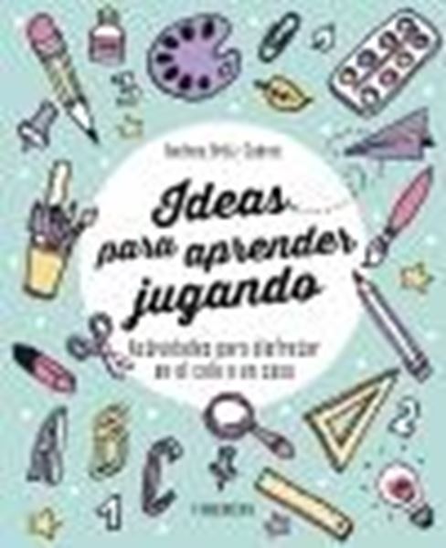 Ideas para aprender jugando "Actividades para disfrutar en el cole o en casa"