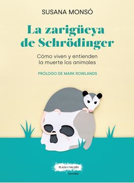 La zarigüeya de Schr dinger "Cómo viven y entienden la muerte los animales"