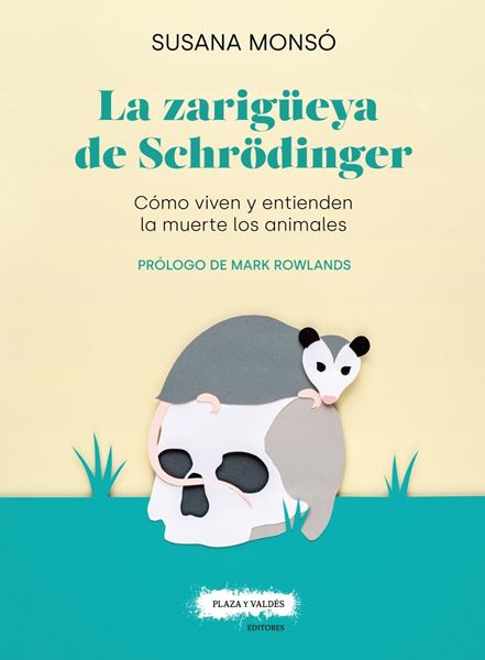 La zarigüeya de Schr dinger "Cómo viven y entienden la muerte los animales"
