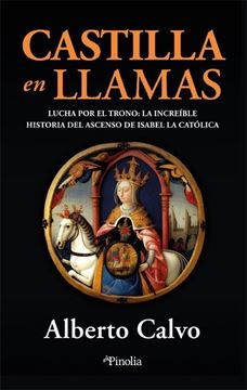 Castilla en llamas "Lucha por el trono: el increíble ascenso de Isabel la Católica"