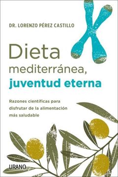 Dieta mediterránea, juventud eterna "Razones científicas para disfrutar de la alimentación más saludable"
