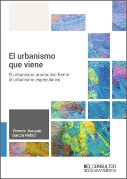 El urbanismo que viene "Un urbanismo productivo frente al urbanismo especulativo"