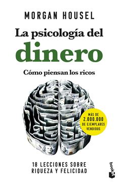 La psicología del dinero. Cómo piensan los ricos "18 lecciones sobre riqueza y felicidad"