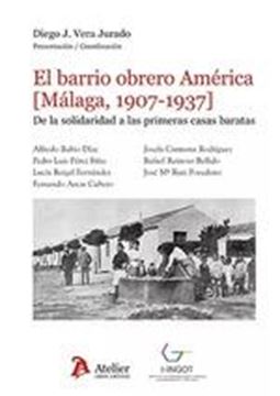 Barrio Obrero América (Málaga, 1907-1937) "De la solidaridad a las primeras casas baratasa"