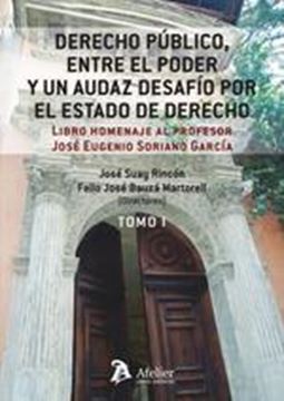 Derecho Público, entre el poder y un audaz desafío por el Estado de Derecho, 2023 "Libro homenaje al profesor José Eugenio Soriano García (2 Tomos)"