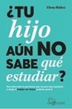 ¿Tu Hijo Aún no Sabe que Estudiar? "Descubre Todo lo que Tienes que Conocer para Ayudarlo a Elegir el Trabajo con Futuro Perfecto para Él"