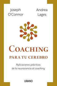 Coaching para tu cerebro "Aplicaciones prácticas de la neurociencia al coaching"