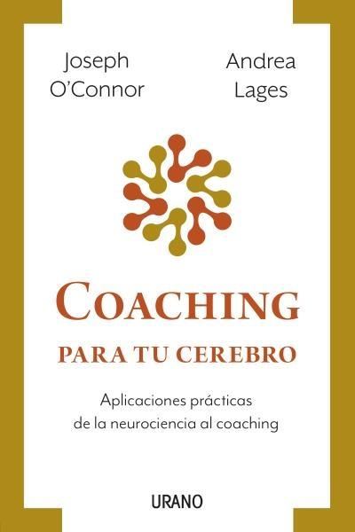 Coaching para tu cerebro "Aplicaciones prácticas de la neurociencia al coaching"