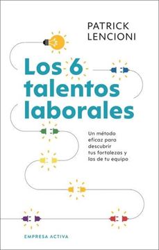 Los 6 talentos laborales "Cómo conocer tus fortalezas y debilidades para poder trabajar mejor  en"