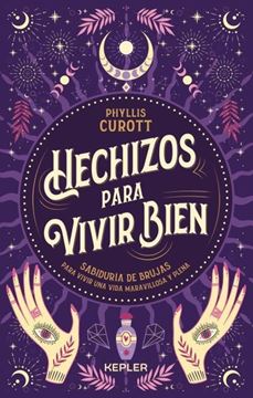 Hechizos para vivir bien "Sabiduría de brujas para vivir una vida maravillosa y plena"