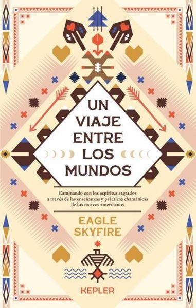 Un viaje entre los mundos "Caminando con los espíritus sagrados a través de las enseñanzas y prácti"