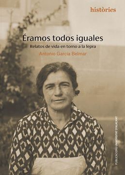 Éramos todos iguales "Relatos de vida en torno a la lepra"