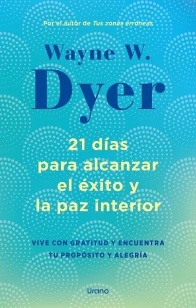 21 días para alcanzar el éxito y la paz interior "Vive con gratitud y encuentra tu propósito y alegría"