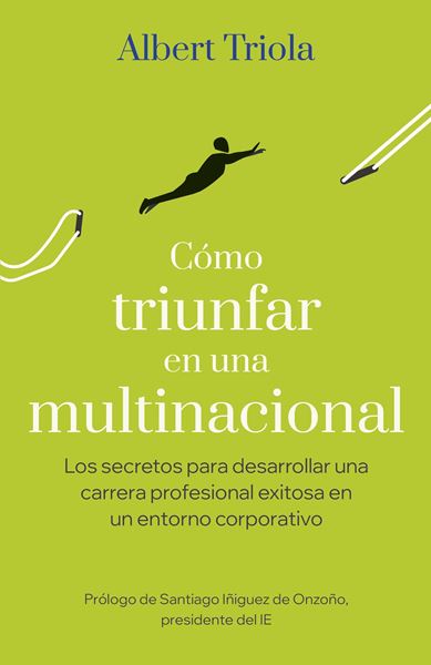 Cómo triunfar en una multinacional "Los secretos para desarrollar una carrera profesional exitosa en un ento"