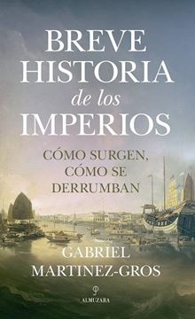 Breve Historia de los Imperios. Cómo Surgen, cómo se derrumban