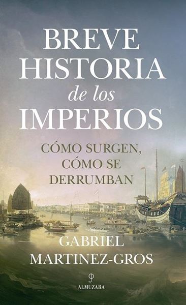 Breve Historia de los Imperios. Cómo Surgen, cómo se derrumban