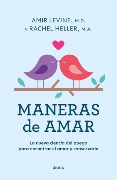 Maneras de amar "La nueva ciencia del apego para encontrar el amor y conservarlo"