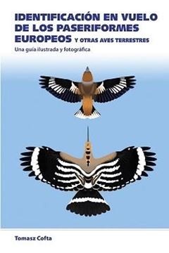 Identificación en vuelo de los paseriformes Europeos y otras aves terrestres "Una guía ilustrada y fotográfica"