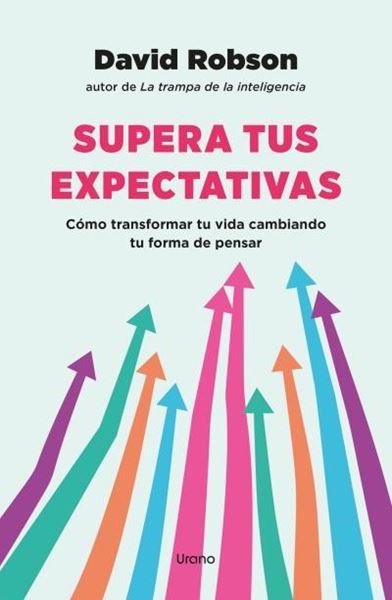 Supera tus expectativas "Cómo transformar tu vida cambiando tu forma de pensar"