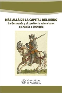 Más Allá de la Capital del Reino "La Germanía y el Territorio Valenciano: de Xàtiva a Orihuela"