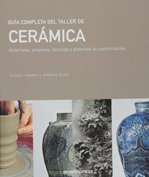 Guía completa del taller de cerámica "Materiales, procesos, ténicas y sisitemas de conformación"