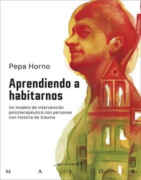 Aprendiendo a habitarnos. Un modelo de intervención psicoterapéutica con persona