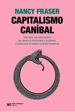 Capitalismo Canibal "Qué Hacer con Este Sistema que Devora la Democracia y el Planeta, y Hast"