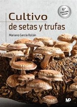 Cultivo de Setas y Trufas. 6ª Edición 2023