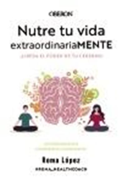 Nutre tu Vida Extraordinariamente. Libera el Poder de tu Cerebro "Entrenamiento de Microbiota Consciente"