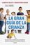 Gran Guía de la Crianza, La "El Manual Más Completo para Acompañarte Durante el Embarazo y la Primera Infancia"