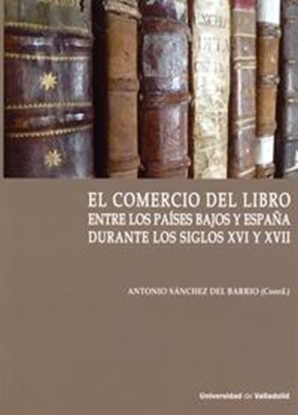 Comercio del Libro Entre los Países Bajos y España Durante los Siglos XVI y Xvii