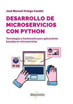 Desarrollo de microservicios con Python "Tecnologías y frameworks para aplicaciones basadas en microservicios"