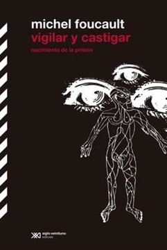 Vigilar y castigar "Nacimiento de la prisión"