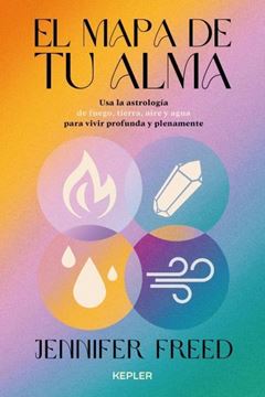 Mapa de tu Alma, El "Astrología Psicológica con los Cuatro Elementos para una Vida Consciente"