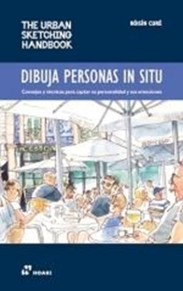 Dibuja Personas In Situ "Consejos y Técnicas para Captar su Personalidad y sus Emociones"