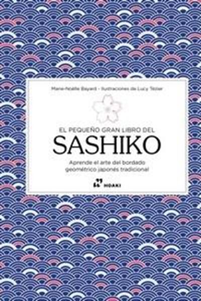 Pequeño Gran Libro del Sashiko "Aprende el Arte del Bordado Geométrico Japonés Tradicional"