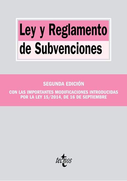 Ley y Reglamento de Subvenciones "Con las importantes modificaciones introducidas por la ley 15/2014, de 16 de septiembre"